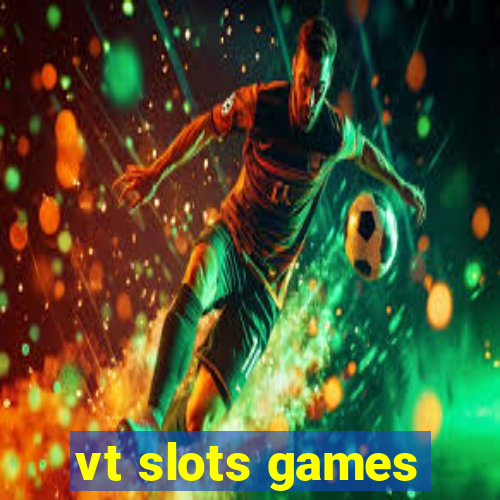 vt slots games